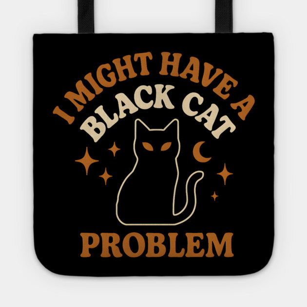 I Might Have a Black Cat Problem Funny Halloween Gift Tote by MakerMind8.2
