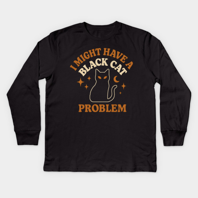 I Might Have a Black Cat Problem Funny Halloween Gift Kids Long Sleeve T-Shirt by MakerMind8.2