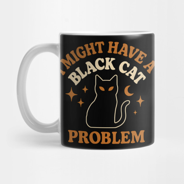 I Might Have a Black Cat Problem Funny Halloween Gift by MakerMind8.2