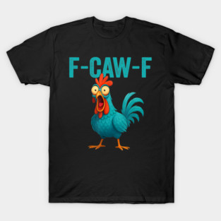 Funny F-Caw-F Chicken Graphic Sarcastic Bird T-Shirt