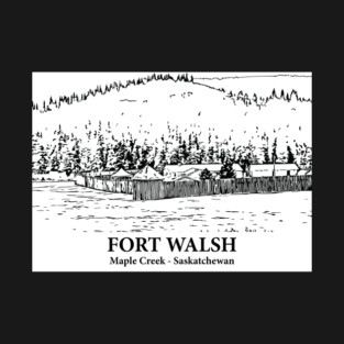 Fort Walsh - Maple Creek SK T-Shirt