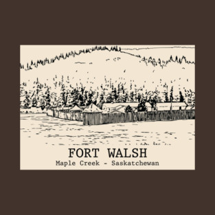 Fort Walsh - Maple Creek SK T-Shirt