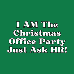 I AM The Christmas Office Party Just Ask HR! T-Shirt