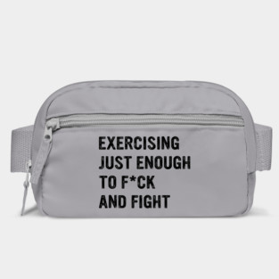 Exercising Just Enough To Fck & Fight Bag