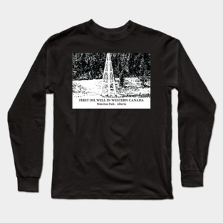 First Oil Well in Western Canada - Waterton Park AB Long Sleeve T-Shirt
