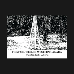 First Oil Well in Western Canada - Waterton Park AB T-Shirt
