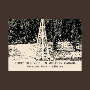 First Oil Well in Western Canada - Waterton Park AB T-Shirt