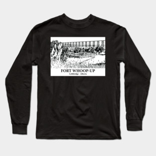 Fort Whoop-Up - Lethbridge AB Long Sleeve T-Shirt