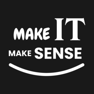 Make It Make Sense Sarcastic Funny T-Shirt T-Shirt