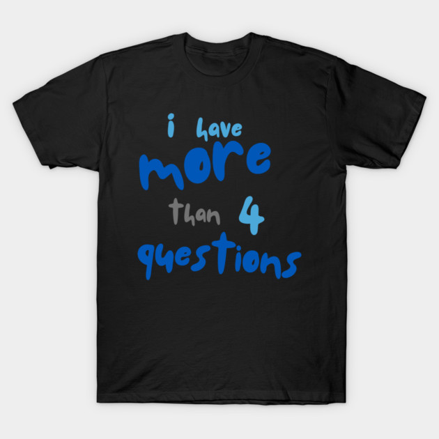 More Than Four Questions T-Shirt by Uri Zehavi