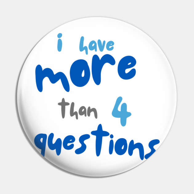 More Than Four Questions Pin by Uri Zehavi