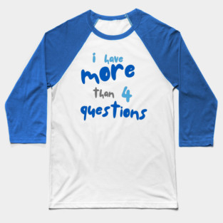 More Than Four Questions Baseball T-Shirt