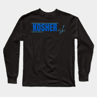 Kosher-ish Long Sleeve T-Shirt