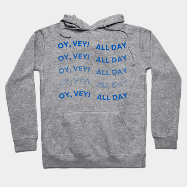 Oy Vey All Day Hoodie by Uri Zehavi
