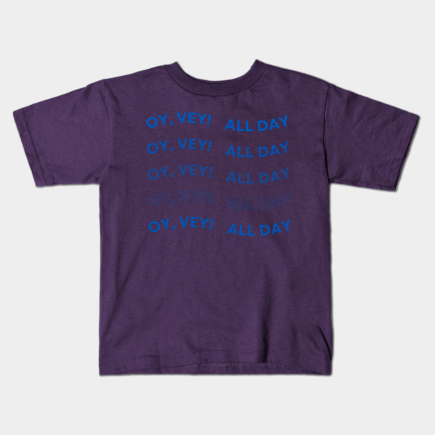 Oy Vey All Day Kids T-Shirt by Uri Zehavi