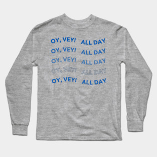 Oy Vey All Day Long Sleeve T-Shirt