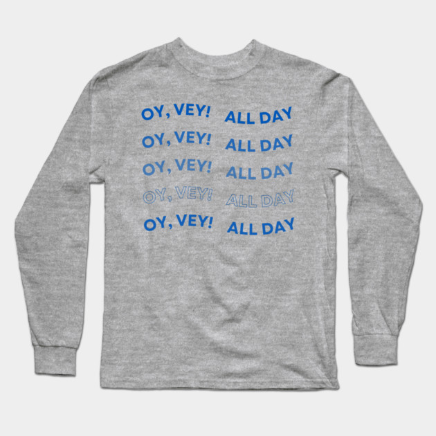 Oy Vey All Day Long Sleeve T-Shirt by Uri Zehavi