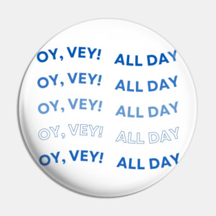 Oy Vey All Day Pin