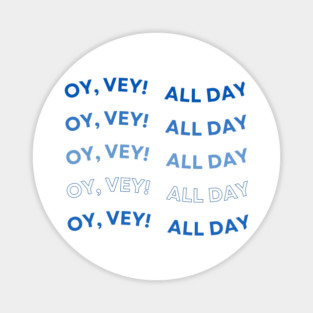 Oy Vey All Day Magnet