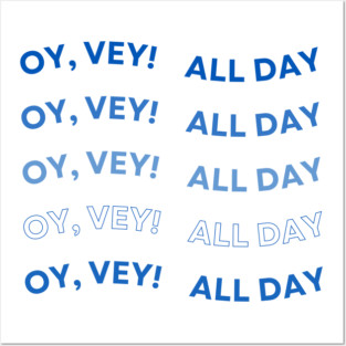 Oy Vey All Day Posters and Art