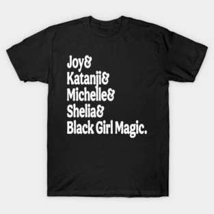 Joy& Katanji& Michelle& Shelia& Black Girl Magic - White - Front T-Shirt