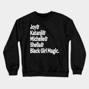 Joy& Katanji& Michelle& Shelia& Black Girl Magic - White - Front Crewneck Sweatshirt