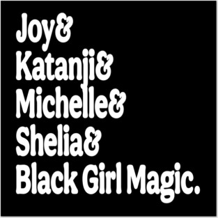 Joy& Katanji& Michelle& Shelia& Black Girl Magic - White - Front Posters and Art