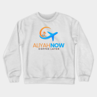 Aliyah Now, Coffee Later Crewneck Sweatshirt