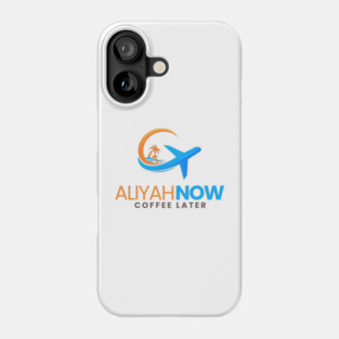 Aliyah Now, Coffee Later Phone Case