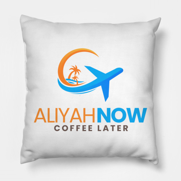 Aliyah Now, Coffee Later Pillow by Uri Zehavi