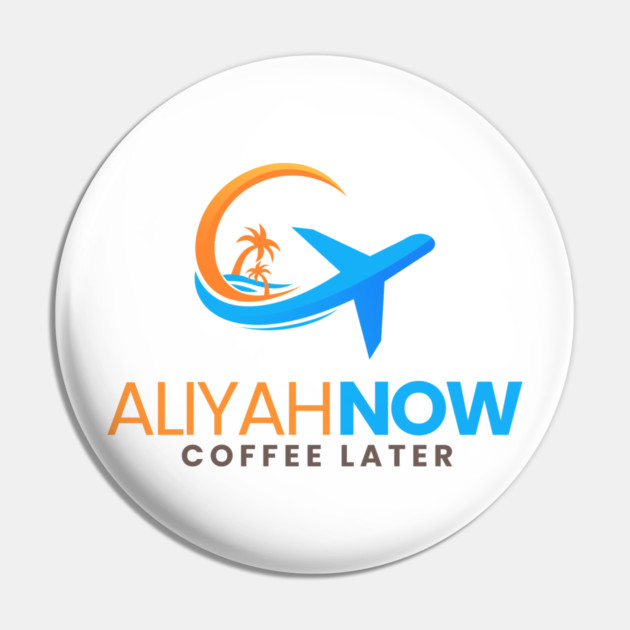 Aliyah Now, Coffee Later Pin by Uri Zehavi