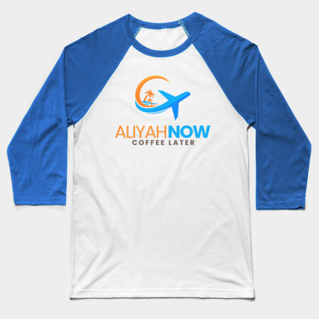 Aliyah Now, Coffee Later Baseball T-Shirt by Uri Zehavi