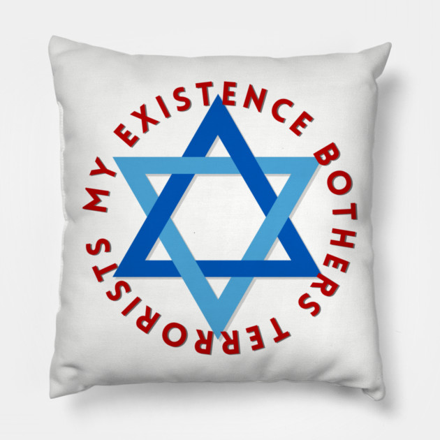 My Existence Bothers Terrorists Pillow by Uri Zehavi