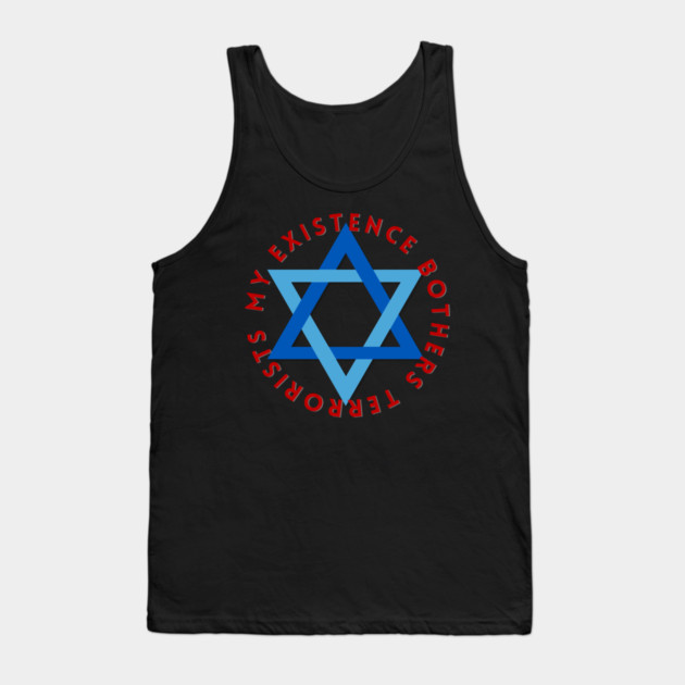 My Existence Bothers Terrorists Tank Top by Uri Zehavi