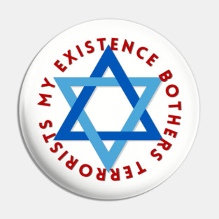 My Existence Bothers Terrorists Pin
