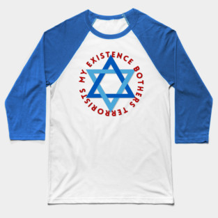 My Existence Bothers Terrorists Baseball T-Shirt