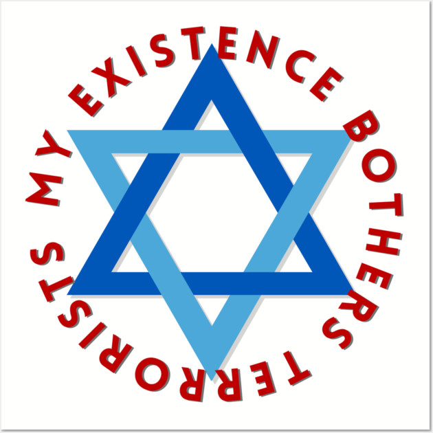 My Existence Bothers Terrorists Wall Art by Uri Zehavi