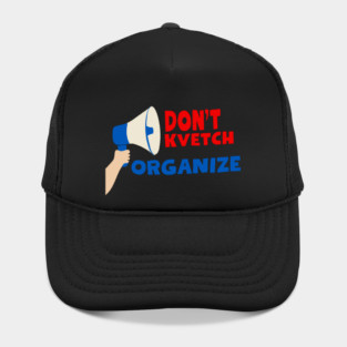 Don’t Kvetch, Organize Hat