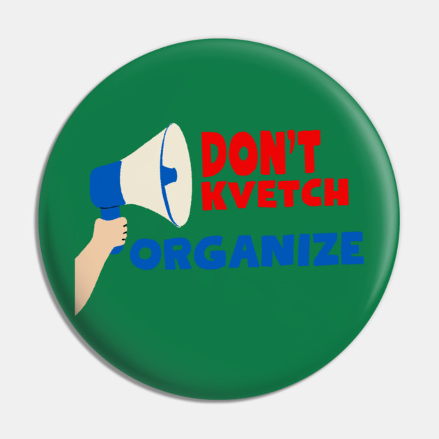 Don’t Kvetch, Organize Pin by Uri Zehavi