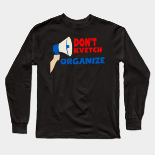 Don’t Kvetch, Organize Long Sleeve T-Shirt