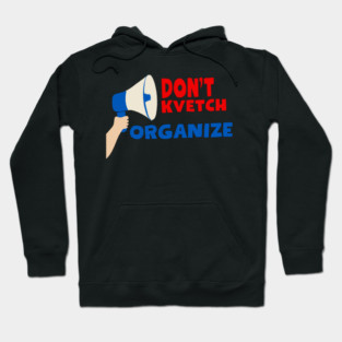 Don’t Kvetch, Organize Hoodie