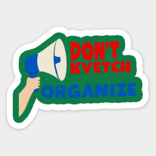 Don’t Kvetch, Organize Magnet