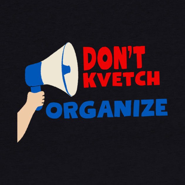 Don’t Kvetch, Organize by Uri Zehavi