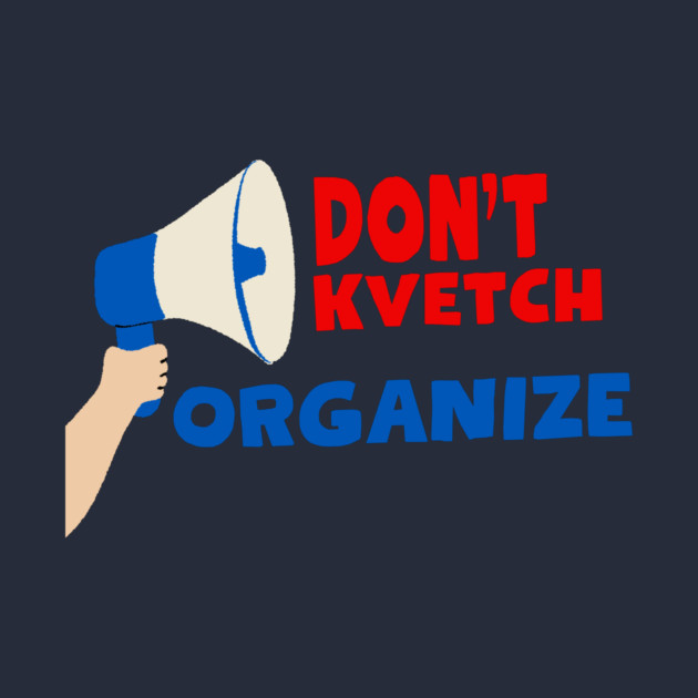 Don’t Kvetch, Organize by Uri Zehavi