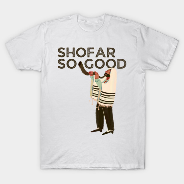 Shofar So Good T-Shirt by Uri Zehavi