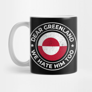 Dear-Greenland-We-Hate-Him-Too Mug
