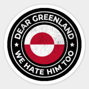 Dear-Greenland-We-Hate-Him-Too Sticker