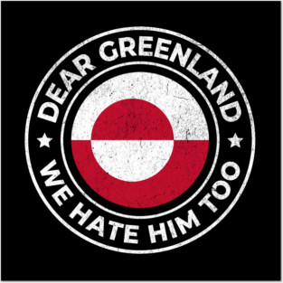 Dear-Greenland-We-Hate-Him-Too Posters and Art