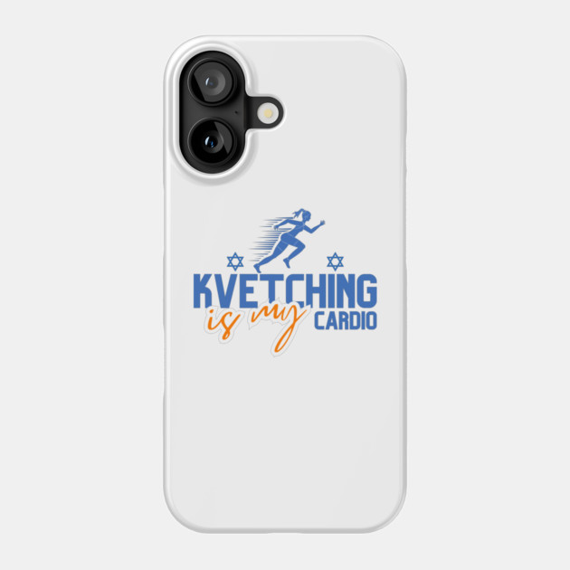 Kvetching Is My Cardio Phone Case by Uri Zehavi