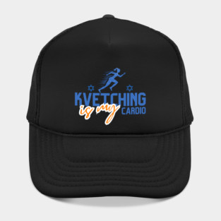 Kvetching Is My Cardio Hat